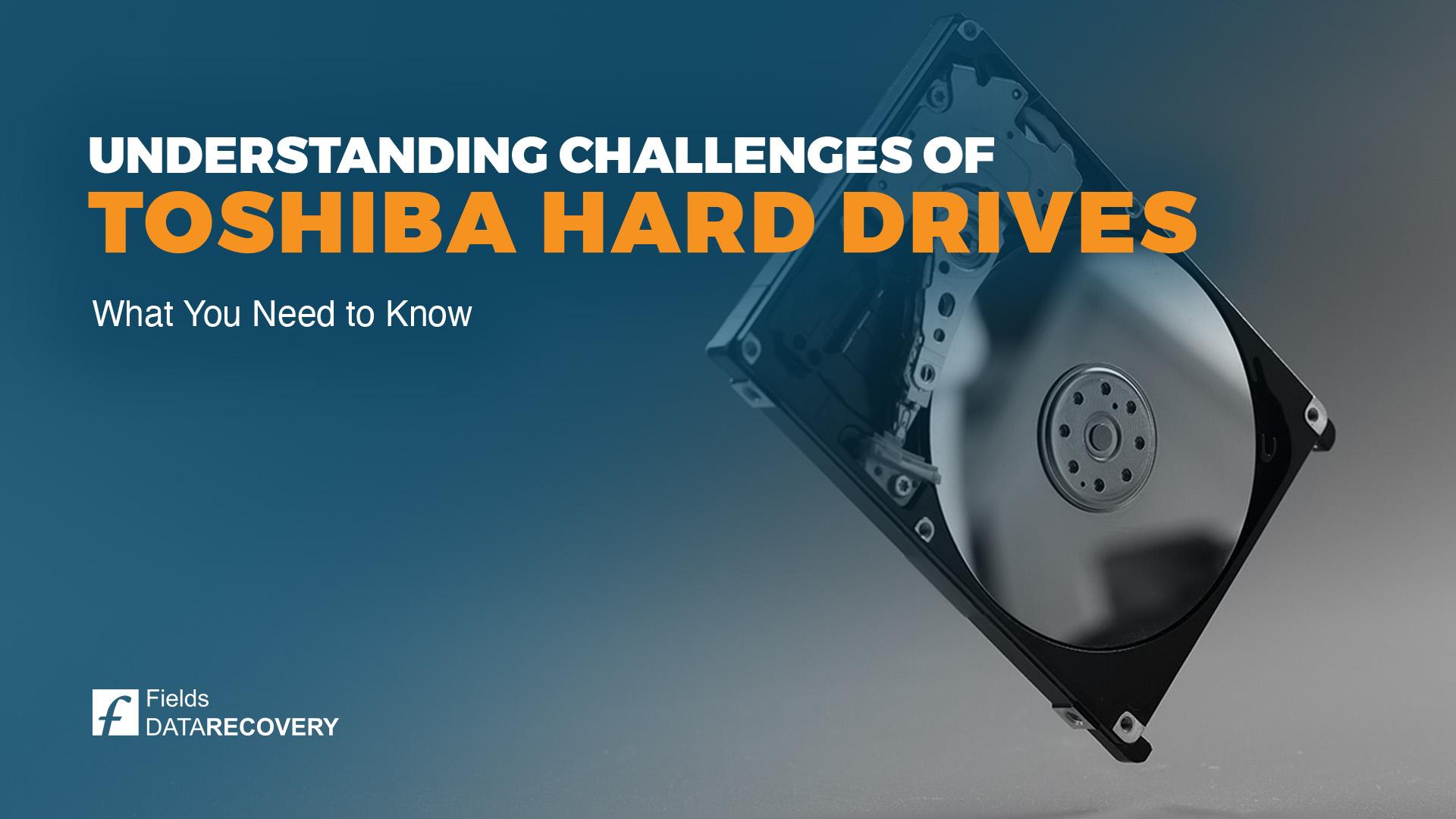 Understanding the Unique Challenges of Toshiba Hard Drive Data Recovery