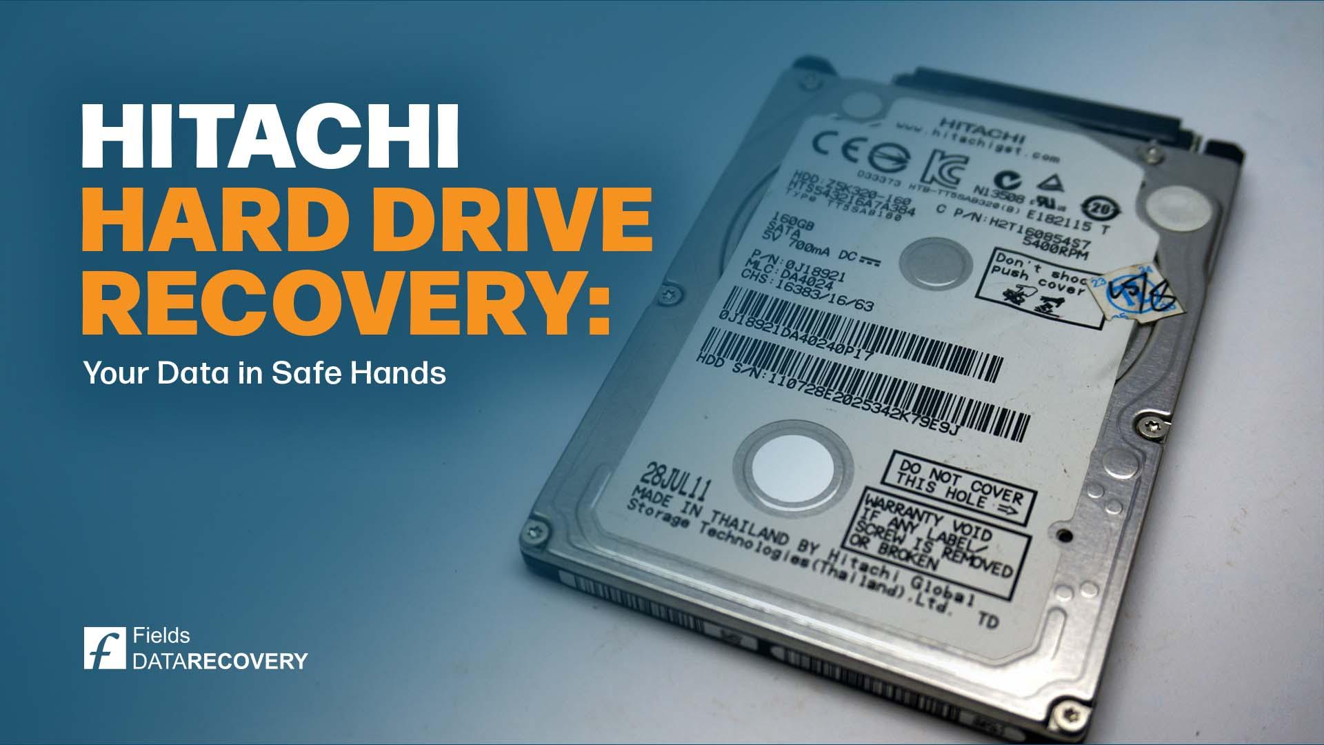 Hitachi Hard Drive Recovery: Your Data in Safe Hands