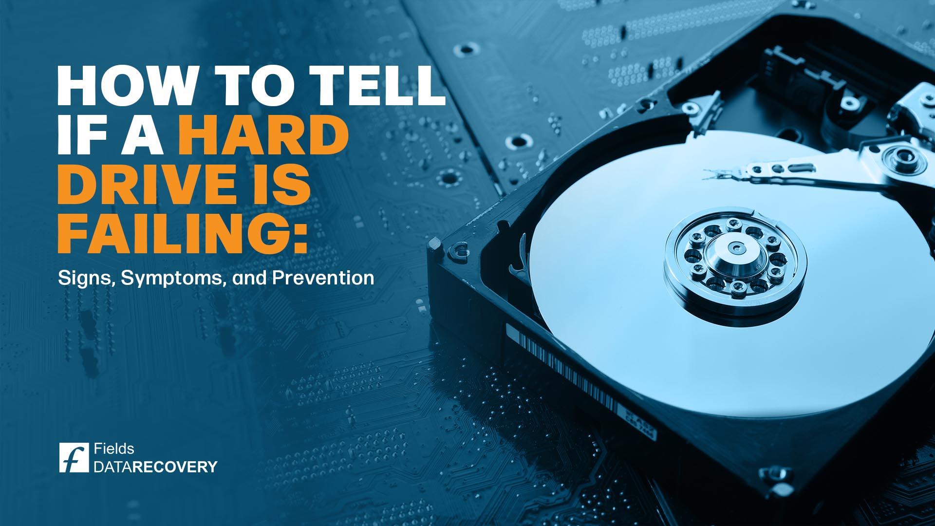 How to Tell If a Hard Drive Is Failing: Signs, Symptoms, and Prevention