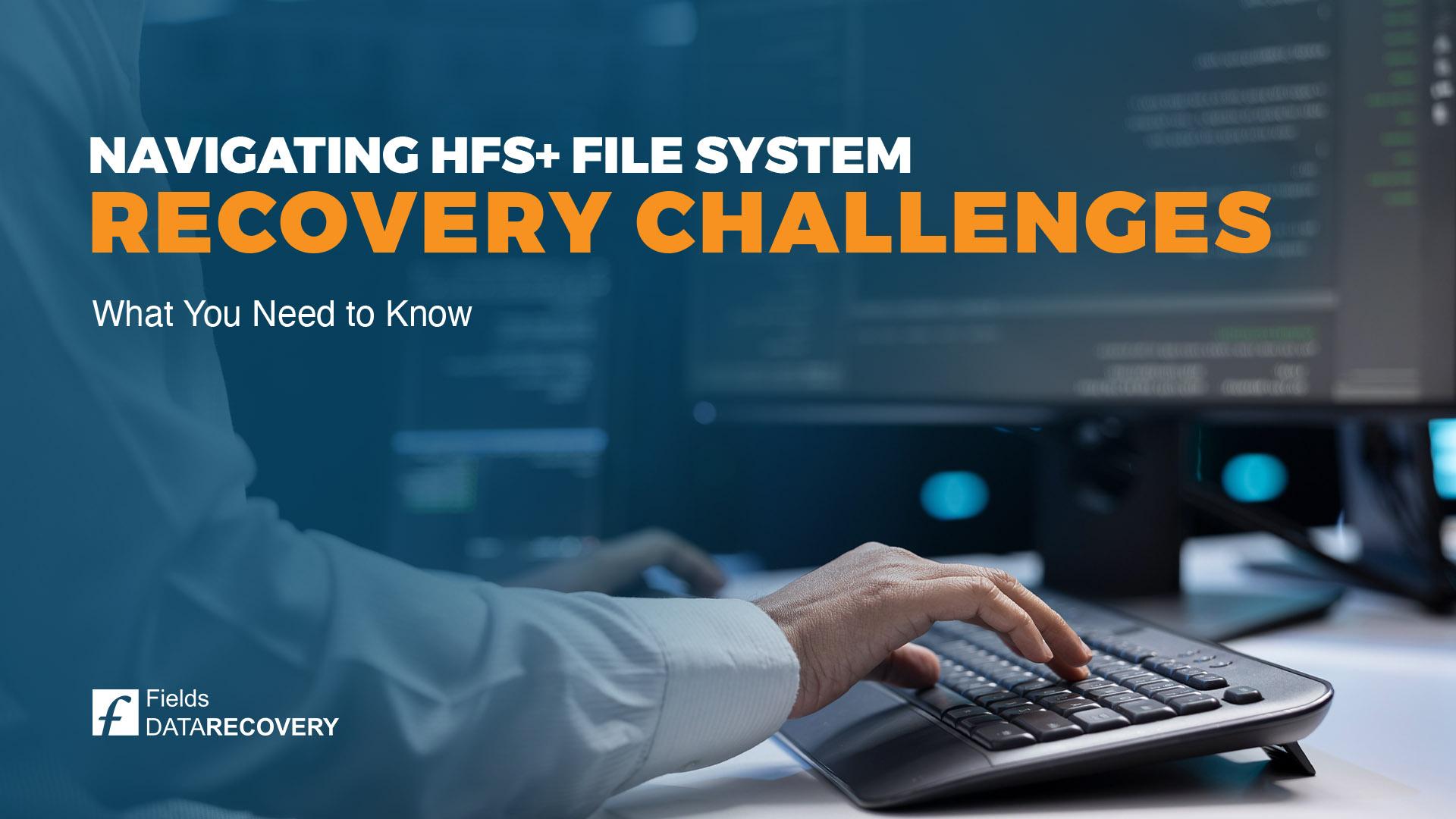 Navigating HFS+ File System Data Recovery Challenges