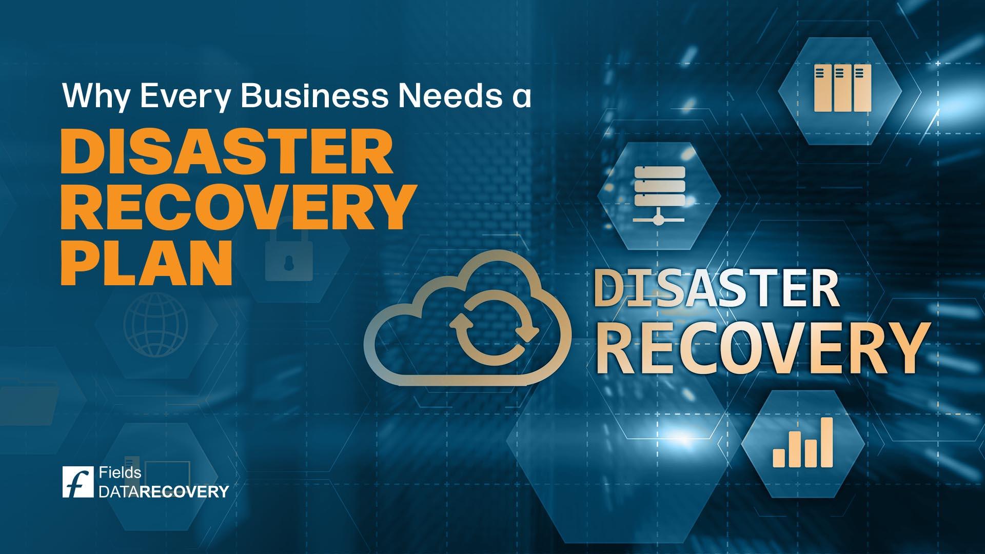 Why Every Business Needs a Disaster Recovery Plan